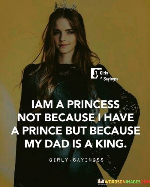 I Am A Princess Not Because I Have Quotes