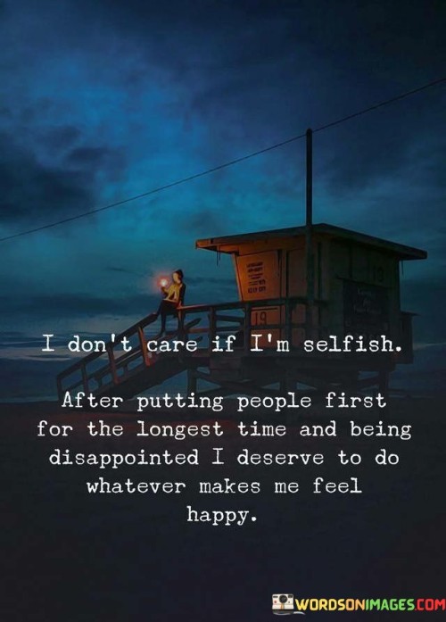 I Don't Care If I'm Selfish After Putting People Quotes