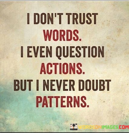 I Don't Trust Words I Even Question Actions Quotes
