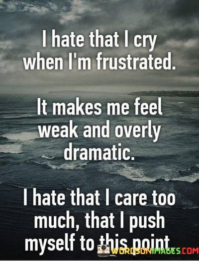 I-Hate-That-I-Cry-When-Im-Frustrated-It-Makes-Quotes12a562bd5c1415d3.jpeg