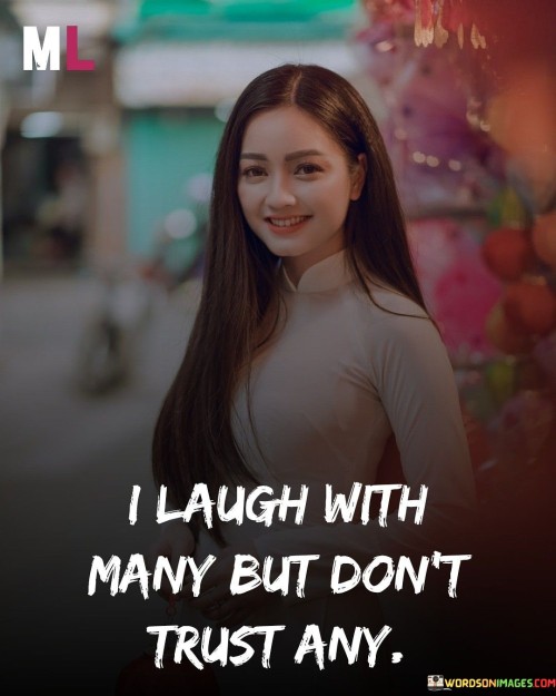 I Laugh With Many But Don't Trust Any (2) Quotes