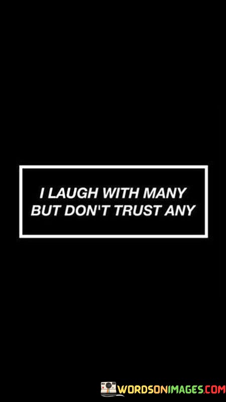 I Laugh With Many But Don't Trust Any Quotes