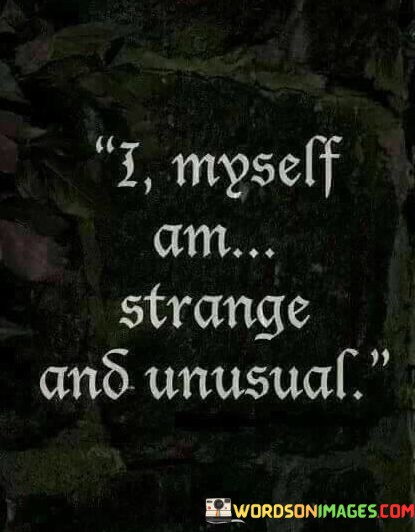 I Myself Am Strange And Unusual Quotes