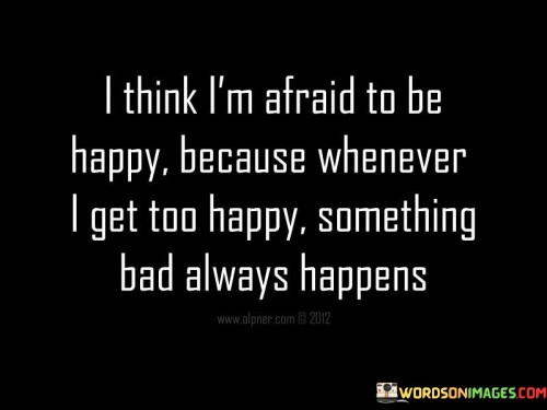 I-Think-Im-Afraid-To-Be-Happy-Quotes153aaa9aa2fe6f41.jpeg