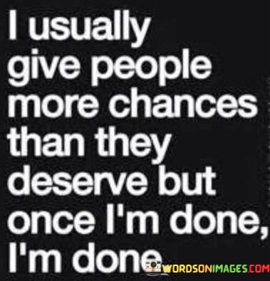 I Usually Give People More Chances Than They Deserve Quotes