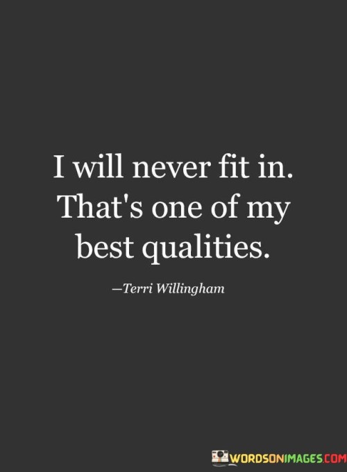 I Will Never Fit In That's One Of My Best Qualities Quotes