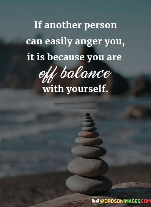 If-Another-Person-Can-Easily-Anger-You-It-Is-Because-You-Are-Off-Balance-With-Yourself-Quotes.jpeg