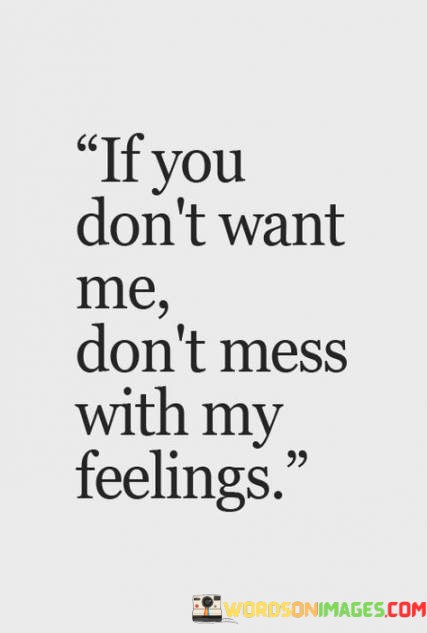 If-You-Dont-Want-Me-Dont-Mess-Quotes10a912eba01613bb.jpeg