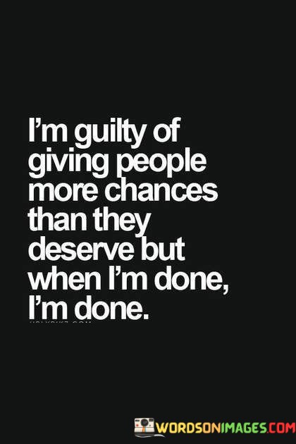 I'm Guilty Of Giving People More Chances Than They Quotes