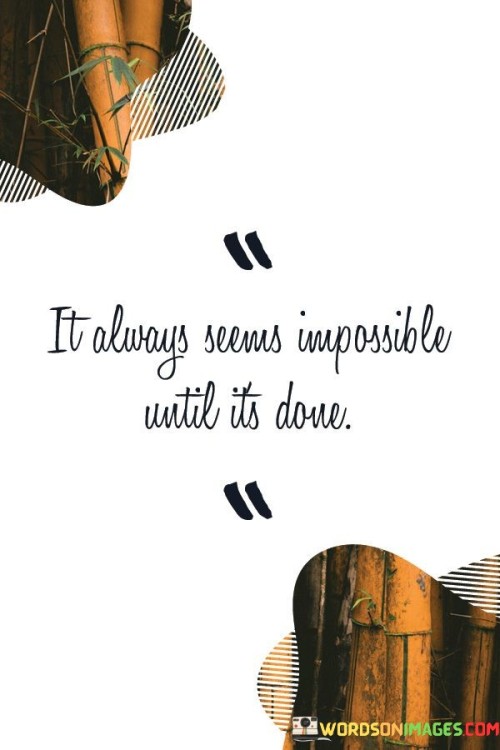 It-Laways-Seems-Impossible-Until-It-Done-Quotes.jpeg