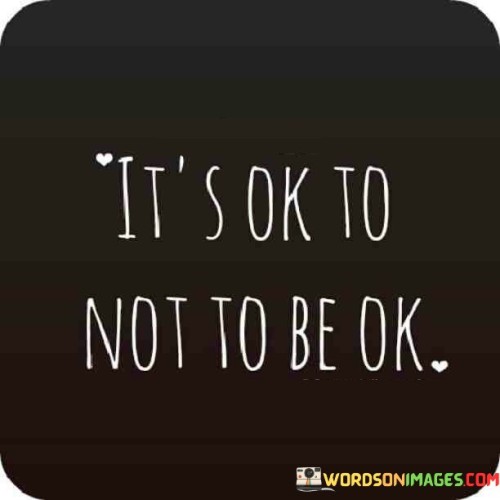It's Ok To Not To Be Ok Quotes