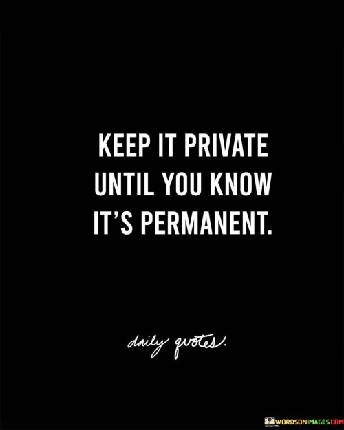 Keep It Private Until You Know It's Permanent Quotes