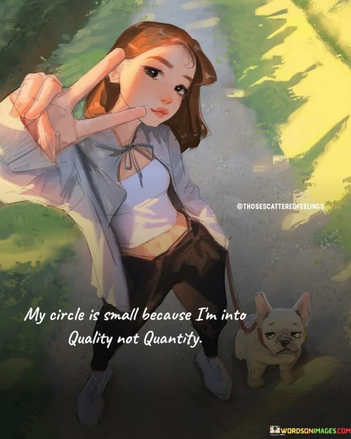 My-Circle-Is-Small-Because-Im-Into-Quality-Not-Quantity-Quotes.jpeg