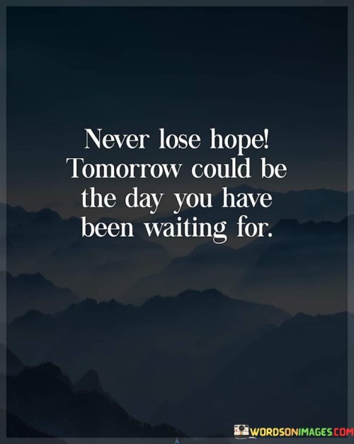 Never Lose Hope Tomorrow Could Quotes