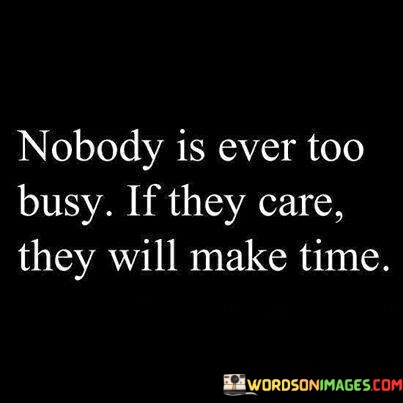 Nobody Is Ever Too Busy If They Care Quotes