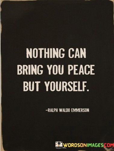 Nothing-Can-Bring-You-Peace-But-Yourself-Quotes.jpeg