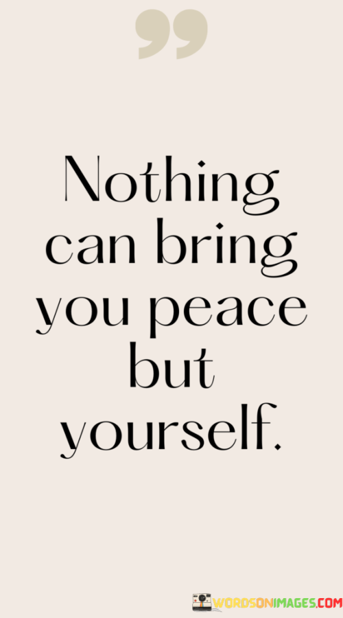 Nothing-Can-Bring-You-Peace-But-Yourself-Quotes