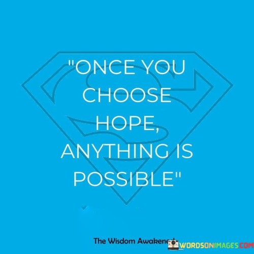 Once You Choose Hope Anything Is Possible Quotes