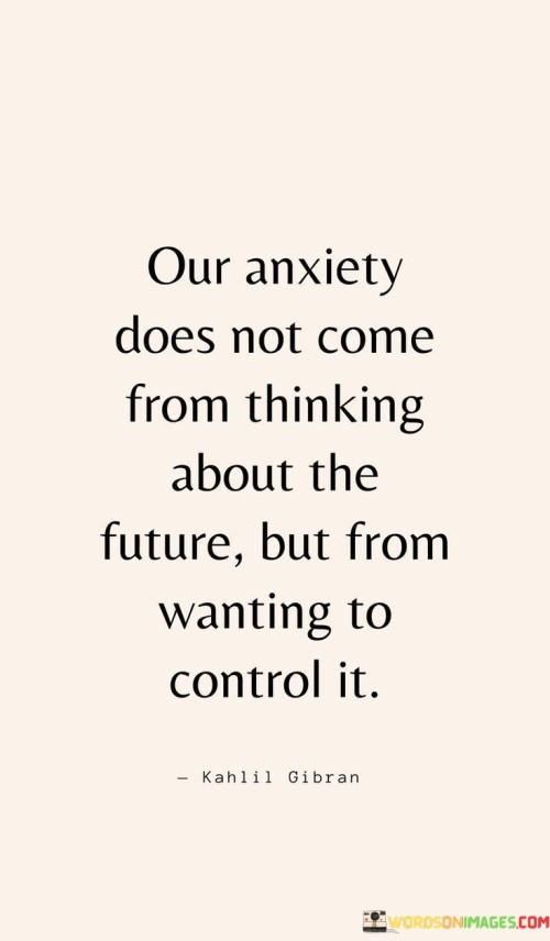 Our Anxiety Does Not Come From Thinking About The Future But From Wanting To Quotes