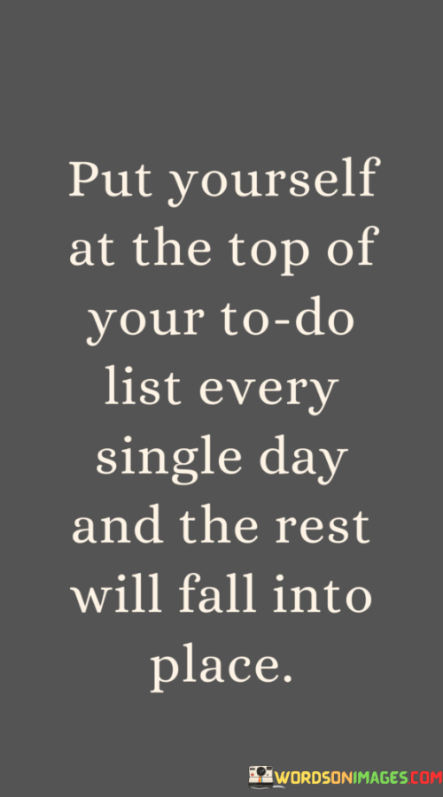 Put-Yourself-At-The-Top-Of-Your-To-Do-List-Every-Single-Day-And-The-Rest-Quotes.png