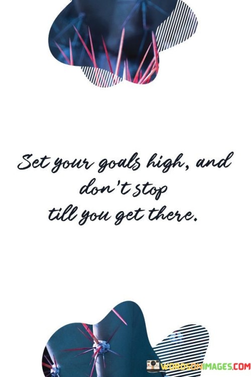 Set Your Goals High And Don't Stop Quotes
