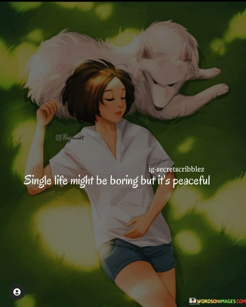 Single Life Might Be Boring But It's Peaceful Quotes