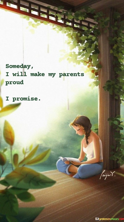 Someday I Will Make My Parents Proud Quotes