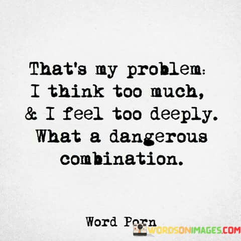 That's My Problem I Think Too Much Quotes