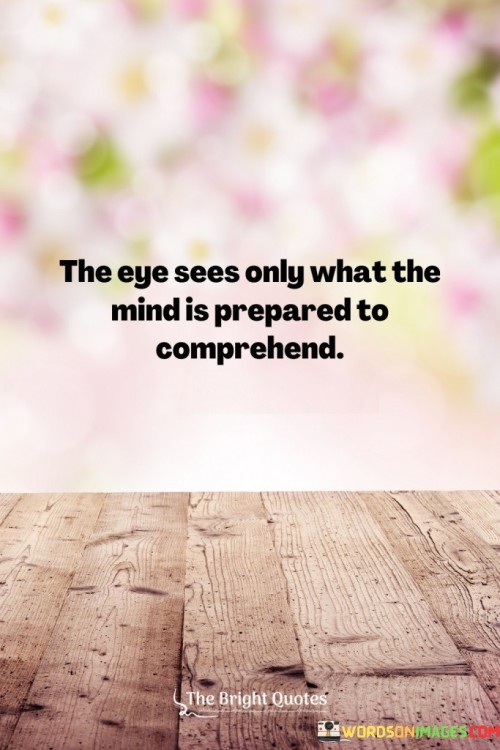 The-Eye-Sees-Only-What-The-Mind-Is-Prepared-Quotes.jpeg