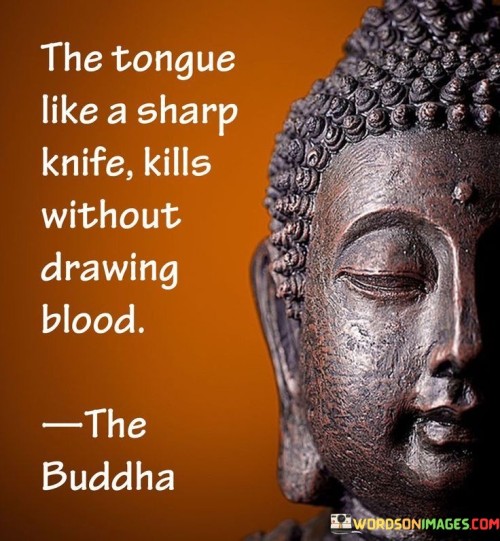 The Tongue Like A Sharp Knife Kills Without Drawing Blood Quotes