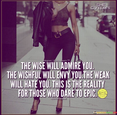 The Wise Will Admire You The Wishful Will Envy Quotes