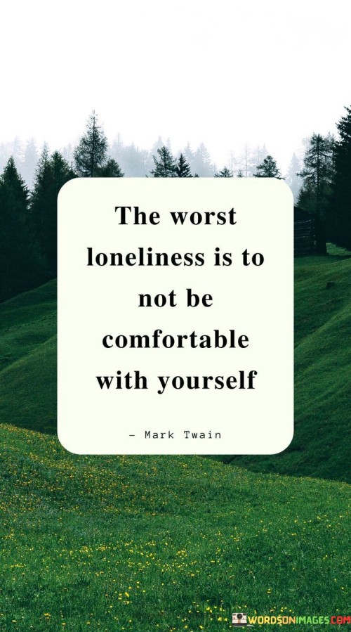 The Worst Loneliness Is To Not Be Comfortable With Yourself Quotes