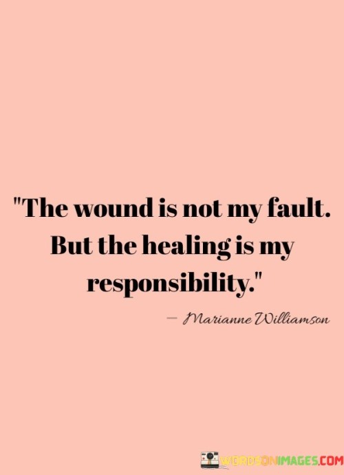 The Wound Is Not My Fault But The Healing Quotes
