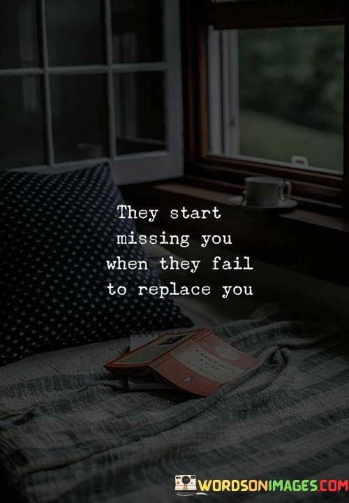 They Start Missing You When They Fail Quotes