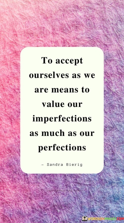 To Accept Ourselves As We Are Means To Value Our Imperfection As Much As Our Quotes