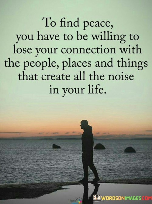 To Find Peace You Have To Be Willing To Lose Your Connection Quotes
