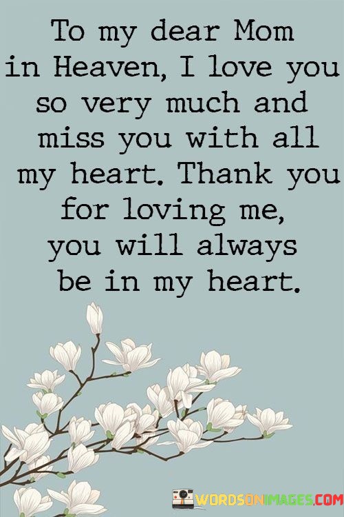 To My Dear Mom In Heaven I Love You So Very Much And Miss You Quotes