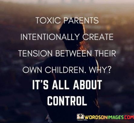 Toxic Parents Intentionally Create Tension Between Quotes