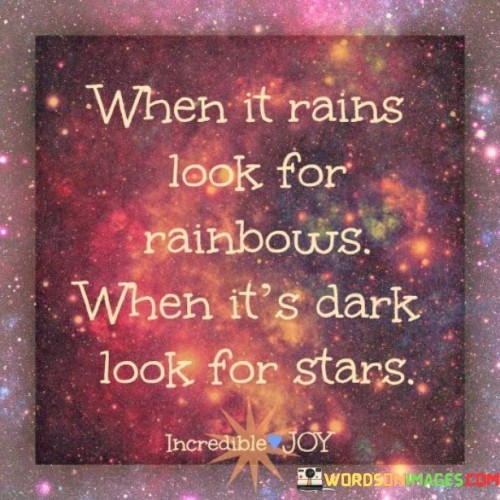 When It Rains Look For Rainbows When It's Quotes