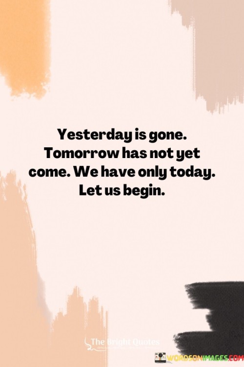 Yesterday-Is-Gone-Tomorow-Has-Not-Yet-Quotes.jpeg