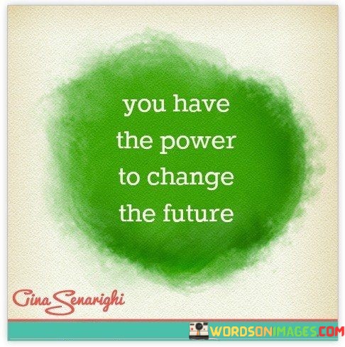 You-Have-The-Power-To-Change-The-Future-Quotes.jpeg