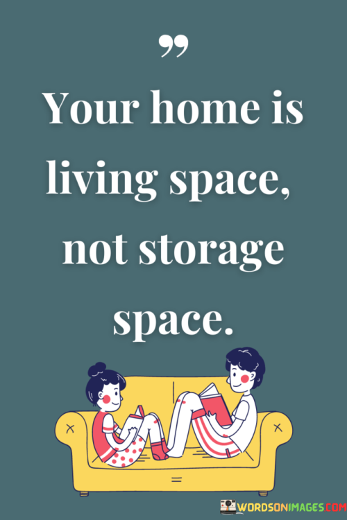 Your-Home-Is-Living-Space-Not-Storage-Space-Quotes.png
