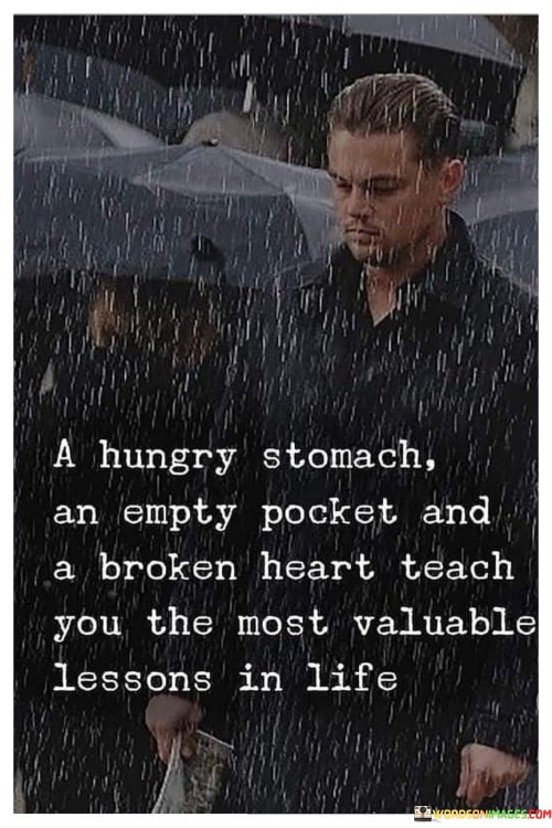 A-Hungry-Stomach-An-Empty-Pocket-And-A-Broken-Heart-Teach-Quotes.jpeg