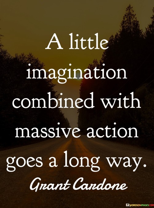 A Little Imagination Combined With Massive Action Goes Quotes
