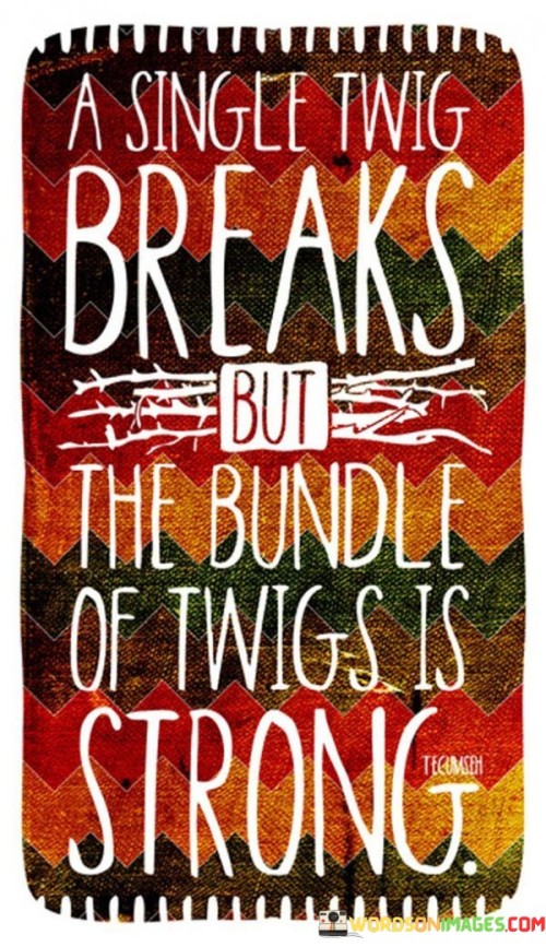 A Single Twig Breaks But The Bundle Of Twigs Is Strong Quotes