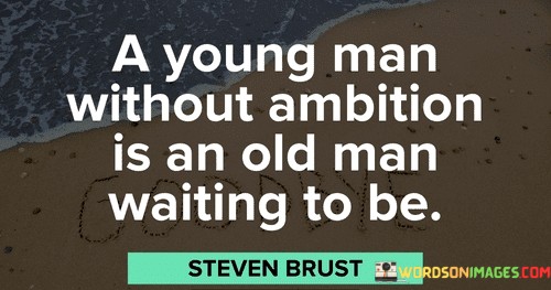 A-Young-Man-Without-Ambition-Is-An-Old-Man-Waiting-Quotes.jpeg