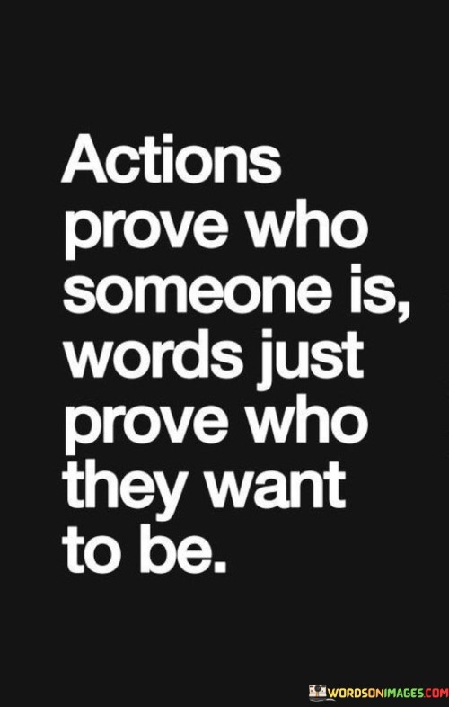 Actions-Prove-Who-Someone-Is-Words-Just-Prove-Who-Quotes.jpeg