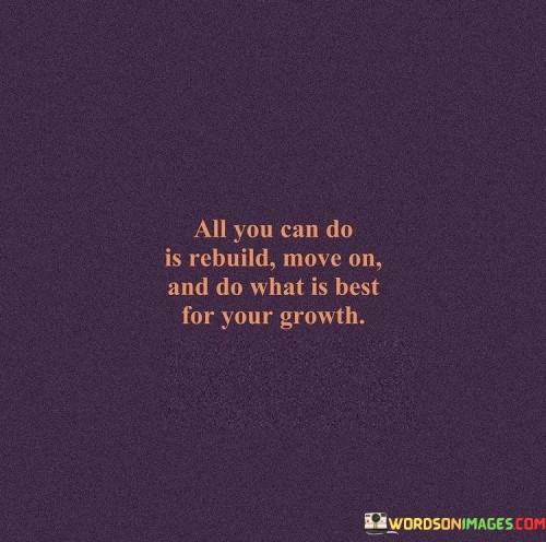 All You Can Do Is Rebuild Move On And Do Quotes