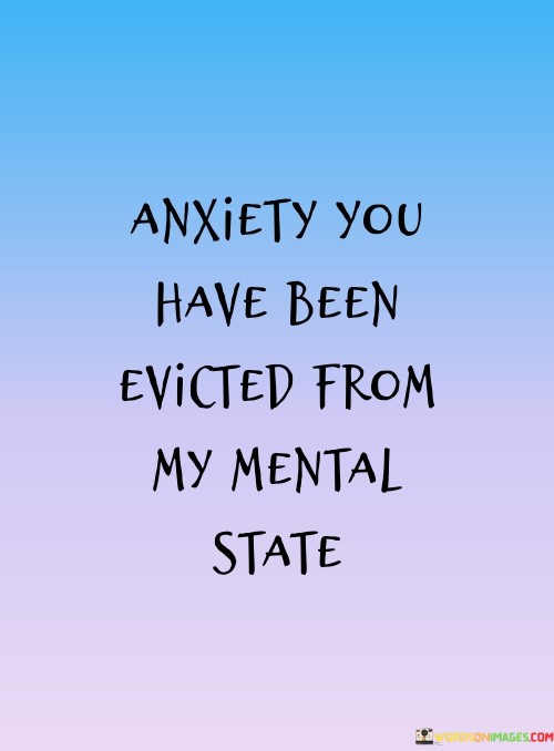 Anxiety You Have Been Evicted From My Mental State Quotes