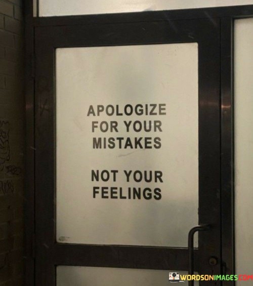 Apologize-For-Your-Mistake-Not-Your-Feelings-Quotes.jpeg